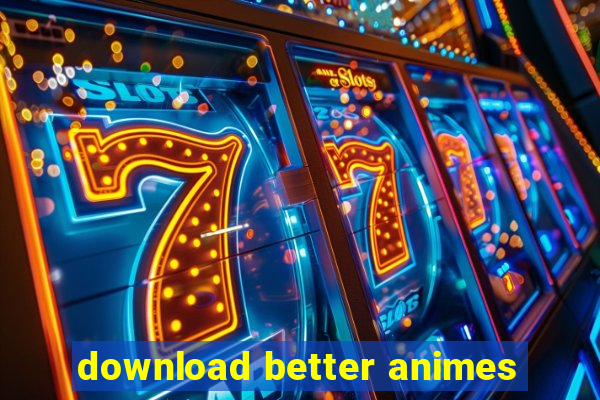 download better animes